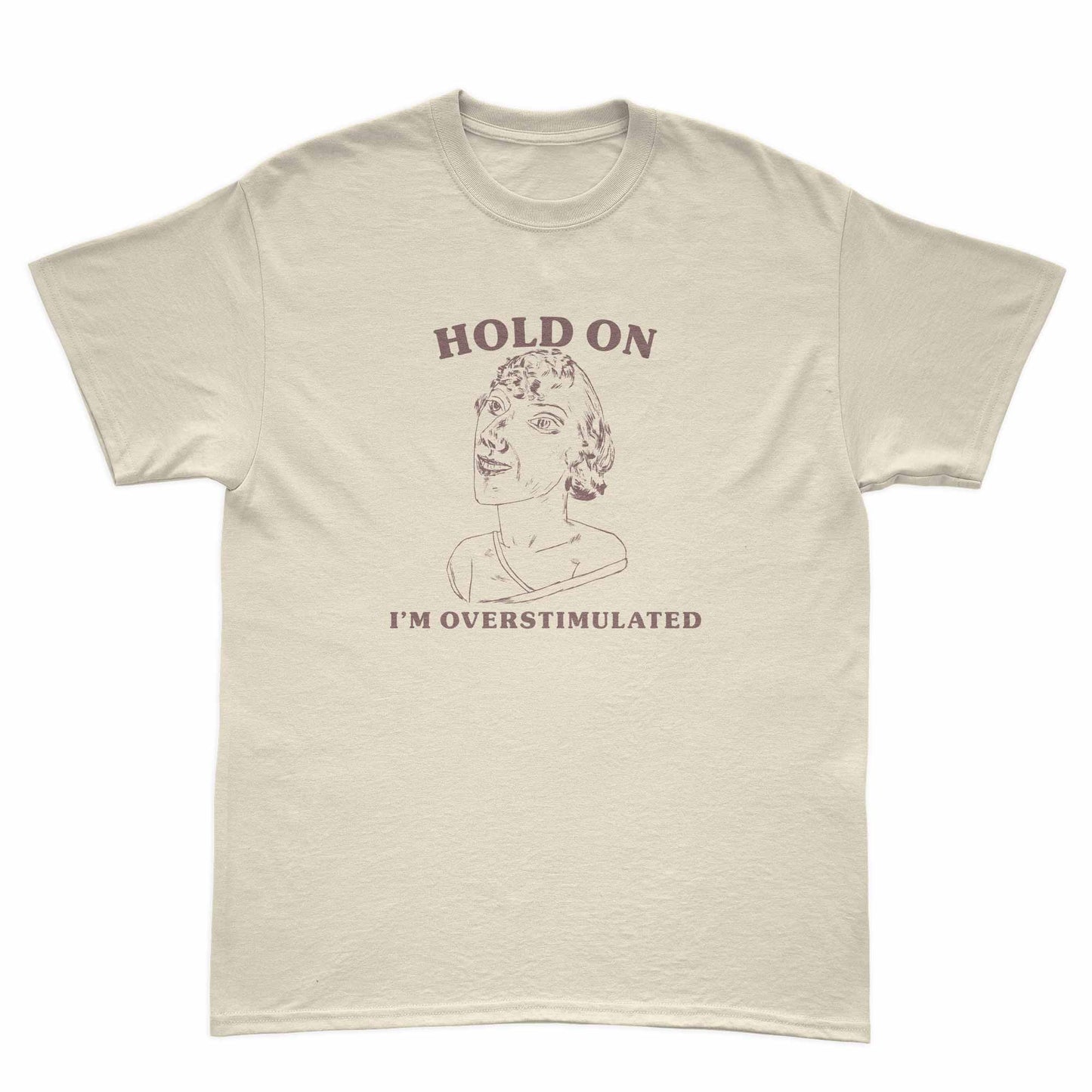 Hold on, I'm Overstimulated" T-Shirt